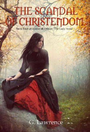 [Above all Others - The Lady Anne 04] • The Scandal of Christendom